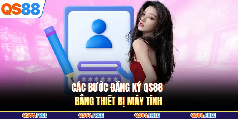 Các bước đăng ký QS88 bằng thiết bị máy tính