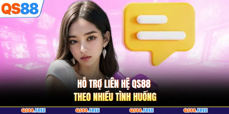 Hỗ trợ liên hệ QS88 theo nhiều tình huống