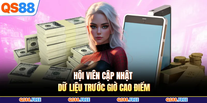 Hội viên cập nhật dữ liệu trước giờ cao điểm