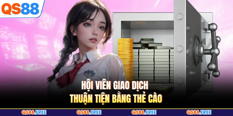 Hội viên giao dịch thuận tiện bằng thẻ cào