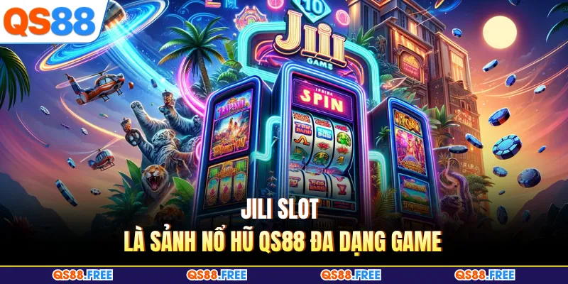 Jili slot là sảnh nổ hũ QS88 đa dạng game