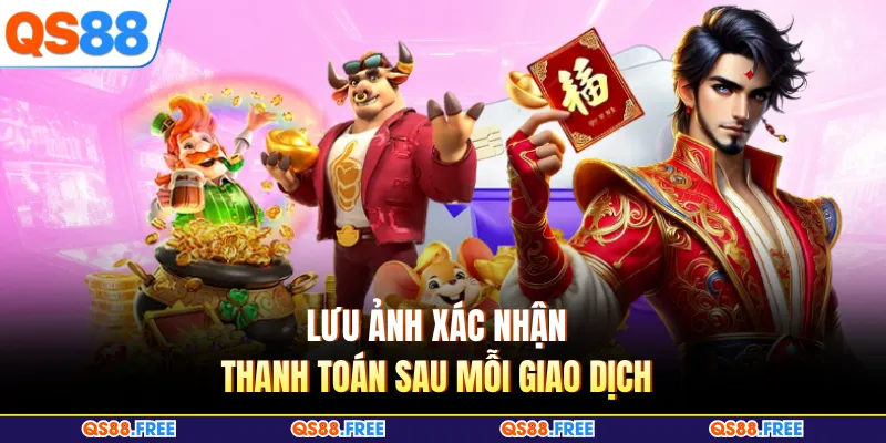 Lưu ảnh xác nhận thanh toán sau mỗi giao dịch 