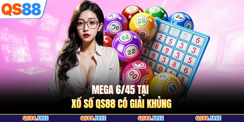 Mega 6/45 tại xổ số QS88 có giải khủng