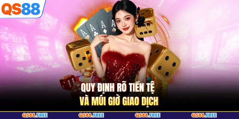 Quy định rõ tiền tệ và múi giờ giao dịch