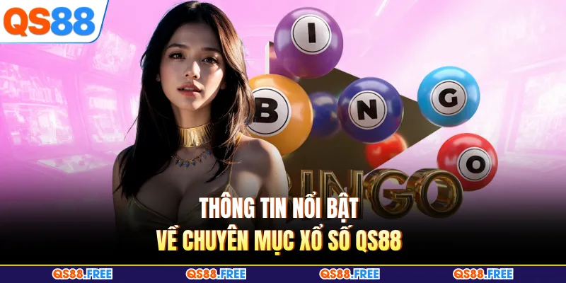 Thông tin nổi bật về chuyên mục xổ số QS88 