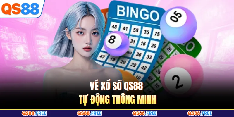 Vé xổ số QS88 tự động thông minh
