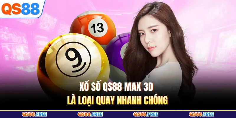 Xổ số QS88 Max 3D là loại quay nhanh chóng